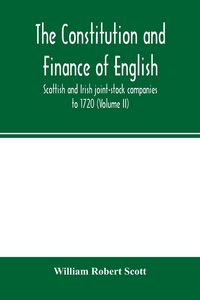 Produktbild: The constitution and finance of English, Scottish and Irish joint-stock companies to 1720 (Volume II) Companies for foreign Trade, Colonization, Fishi
