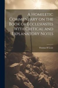 Produktbild: A Homiletic Commentary on the Book of Ecclesiastes With Critical and Explanatory Notes
