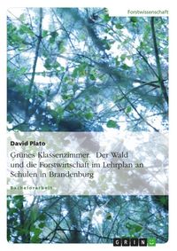 Produktbild: Gr&uuml;nes Klassenzimmer. Der Wald oder die Forstwirtschaft auf dem Lehrplan von Schulen im Land Brandenburg
