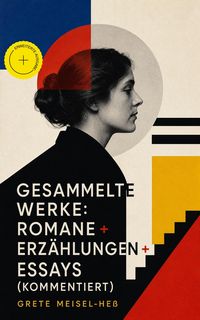 Produktbild: Gesammelte Werke: Romane + Erz&auml;hlungen + Essays (Kommentiert)