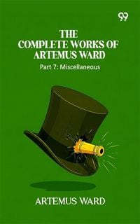 Produktbild: Complete Works Of Artemus Ward: Part 7: Miscellaneous