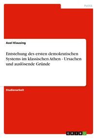 Produktbild: Entstehung des ersten demokratischen Systems im klassischen Athen - Ursachen und ausl&ouml;sende Gr&uuml;nde