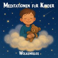 Produktbild: Meditationen f&uuml;r Kinder - Gef&uuml;hrte Meditations&uuml;bungen f&uuml;r Kinder, kindgerechte Achtsamkeits&uuml;bungen, Entspannungs&uuml;bungen f&uuml;r Kinder, Wolkenreise