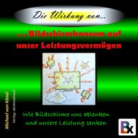 Produktbild: Die Wirkung von Bildschirmkonsum auf unser Leistungsverm&ouml;gen