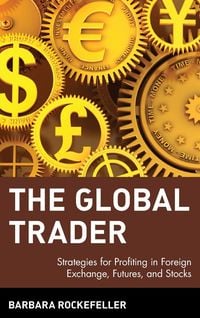 Produktbild: The Global Trader: Strategies for Profiting in Foreign Exchange, Futures and Stocks