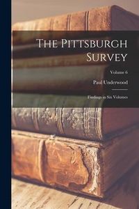 Produktbild: The Pittsburgh Survey; Findings in Six Volumes; Volume 6