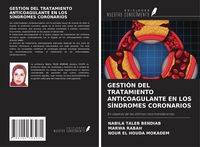 Produktbild: Gesti&oacute;n Del Tratamiento Anticoagulante En Los S&iacute;ndromes Coronarios