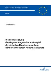 Produktbild: Die Formalisierung des Gegenantragsrechts am Beispiel der virtuellen Hauptversammlung der b&ouml;rsennotierten Aktiengesellschaft