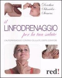 Produktbild: Il linfodrenaggio per la tua salute. L'automassaggio contro cellulite, edemi, gonfiori