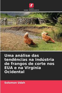Produktbild: Uma an&aacute;lise das tend&ecirc;ncias na ind&uacute;stria de frangos de corte nos EUA e na Virg&iacute;nia Ocidental