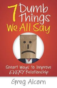 Produktbild: 7 Dumb Things We All Say: Smart Ways to Improve Every Relationship