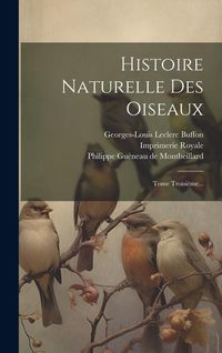 Produktbild: Histoire Naturelle Des Oiseaux: Tome Troisi&egrave;me...