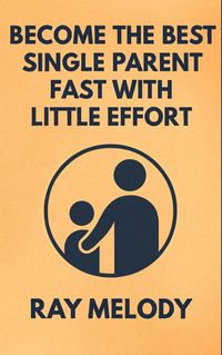 Produktbild: Become The Best Single Parent Fast With Little Effort