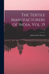 Produktbild: The Textile Manufacturers of India, Vol. 15; 15