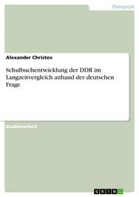 Produktbild: Schulbuchentwicklung der DDR im Langzeitvergleich anhand der deutschen Frage