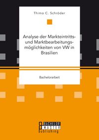 Produktbild: Analyse der Markteintritts- und Marktbearbeitungsm&ouml;glichkeiten von VW in Brasilien