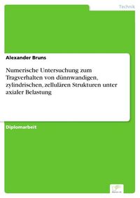Produktbild: Numerische Untersuchung zum Tragverhalten von d&uuml;nnwandigen, zylindrischen, zellul&auml;ren Strukturen unter axialer Belastung
