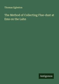 Produktbild: The Method of Collecting Flue-dust at Ems on the Lahn