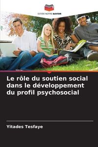 Produktbild: Le r&ocirc;le du soutien social dans le d&eacute;veloppement du profil psychosocial