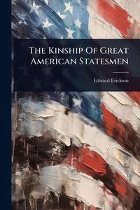 Produktbild: The Kinship Of Great American Statesmen