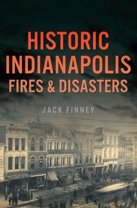 Produktbild: Historic Indianapolis Fires & Disasters