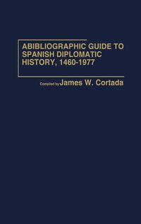 Produktbild: A Bibliographic Guide to Spanish Diplomatic History, 1460-1977