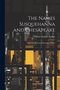 Produktbild: The Names Susquehanna and Chesapeake: With Historical and Ethnological Notes