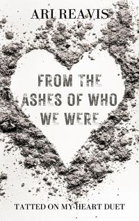 Produktbild: From the Ashes of Who we Were (Tatted on my Heart Duet, #2)