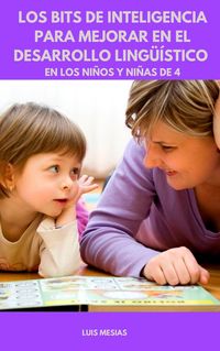 Produktbild: Los Bits de Inteligencia Para mejorar en el Desarrollo Ling&uuml;&iacute;stico en los ni&ntilde;os y ni&ntilde;as de 4 a&ntilde;os