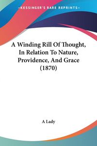 Produktbild: A Winding Rill Of Thought, In Relation To Nature, Providence, And Grace (1870)