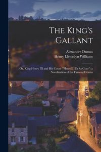 Produktbild: The King's Gallant; or, King Henry III and His Court ("Henri III Et Sa Cour") a Novelization of the Famous Drama