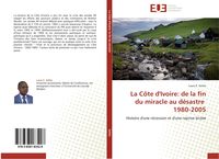 Produktbild: La C&ocirc;te d'Ivoire: de la fin du miracle au d&eacute;sastre 1980-2005