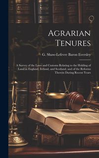Produktbild: Agrarian Tenures [electronic Resource]: A Survey of the Laws and Customs Relating to the Holding of Land in England, Ireland, and Scotland, and of the