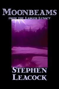Produktbild: Moonbeams from the Larger Lunacy by Stephen Leacck, Fiction, Literary