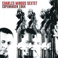 Produktbild: Charles Mingus Sextet: Copenhagen 1964