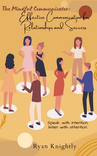 Produktbild: The Mindful Communicator: Effective Communication for Relationships and Success