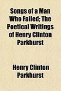 Produktbild: Songs of a Man Who Failed; The Poetical Writings of Henry Clinton Parkhurst