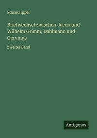 Produktbild: Briefwechsel zwischen Jacob und Wilhelm Grimm, Dahlmann und Gervinus