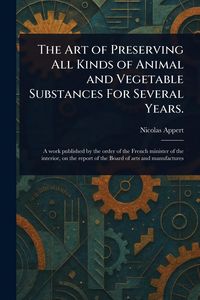 Produktbild: The Art of Preserving All Kinds of Animal and Vegetable Substances For Several Years.