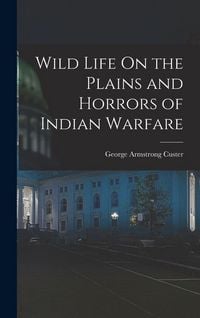 Produktbild: Wild Life On the Plains and Horrors of Indian Warfare