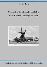 Produktbild: Geschichte der ehemaligen M&uuml;hle vom Kloster Thedinga bei Leer