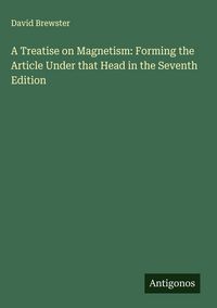 Produktbild: A Treatise on Magnetism: Forming the Article Under that Head in the Seventh Edition