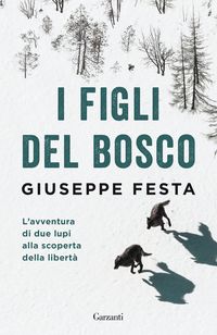 Produktbild: I figli del bosco. L'avventura di due lupi alla scoperta della libert&agrave;