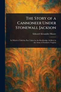 Produktbild: The Story of a Cannoneer Under Stonewall Jackson