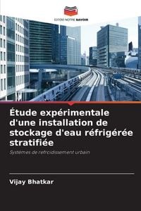 Produktbild: &Eacute;tude exp&eacute;rimentale d'une installation de stockage d'eau r&eacute;frig&eacute;r&eacute;e stratifi&eacute;e
