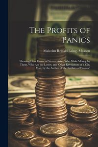Produktbild: The Profits of Panics: Showing How Financial Storms Arise, Who Make Money by Them, Who Are the Losers, and Other Revelations of a City Man, b