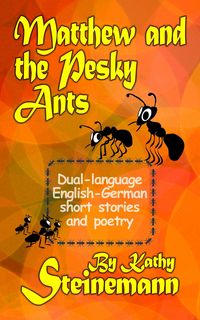 Produktbild: Matthew and the Pesky Ants: Dual-language English-German Short Stories and Poetry
