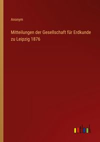 Produktbild: Mitteilungen der Gesellschaft f&uuml;r Erdkunde zu Leipzig 1876