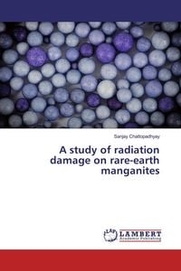 Produktbild: A study of radiation damage on rare-earth manganites