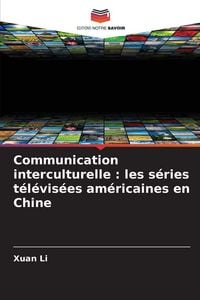 Produktbild: Communication interculturelle : les s&eacute;ries t&eacute;l&eacute;vis&eacute;es am&eacute;ricaines en Chine